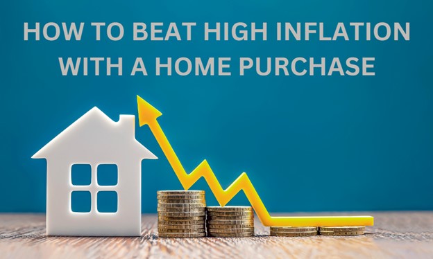 How To Beat High Inflation with a Home Purchase